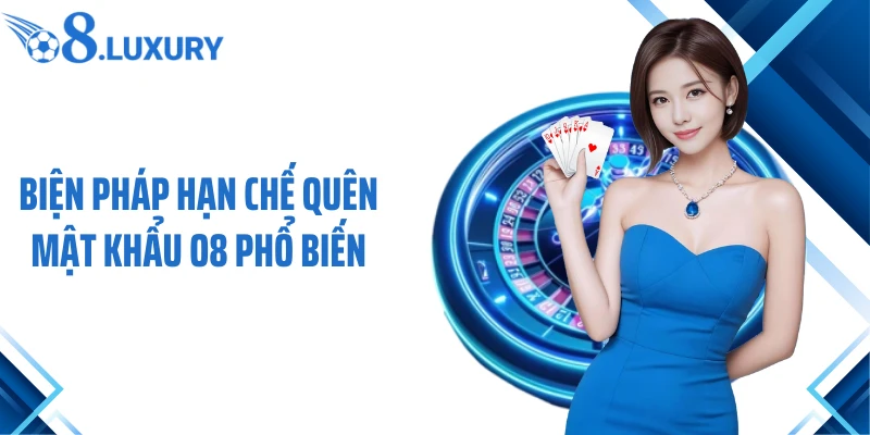 Quên Mật Khẩu O8 - Cách Khắc Phục Nhanh Chóng Cho Người Chơi 4 Biện pháp hạn chế quên mật khẩu O8 phổ biến